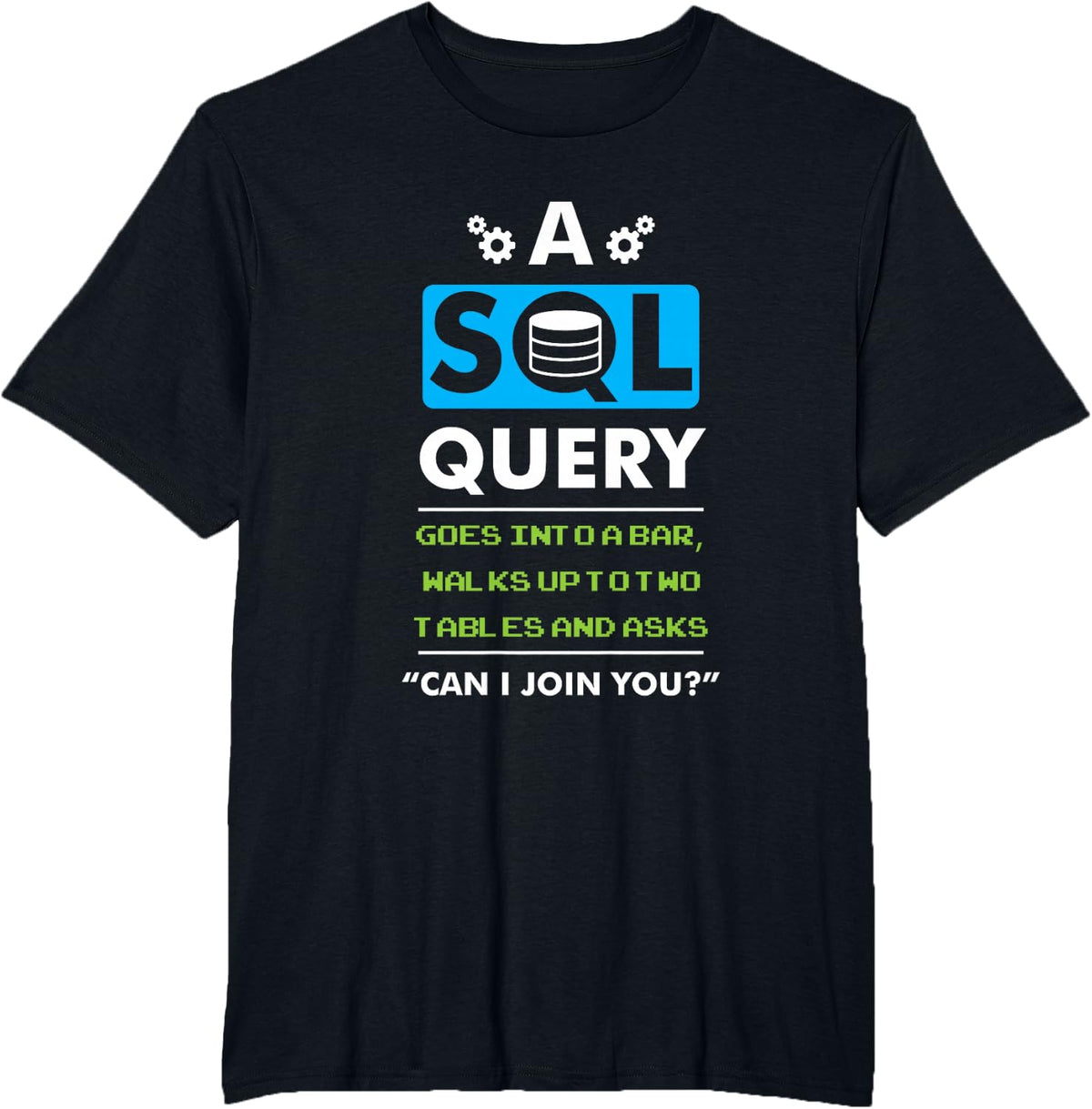 A SQL Query Goes Into A Bar For Database Programmer T-Shirt - Black