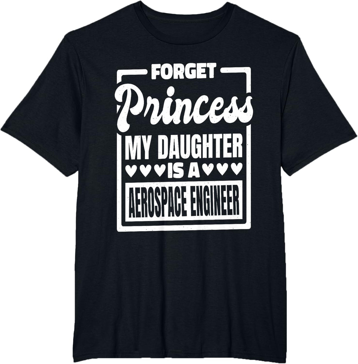 Forget Princess My Daughter Is A Aerospace Engineer T-Shirt - Black