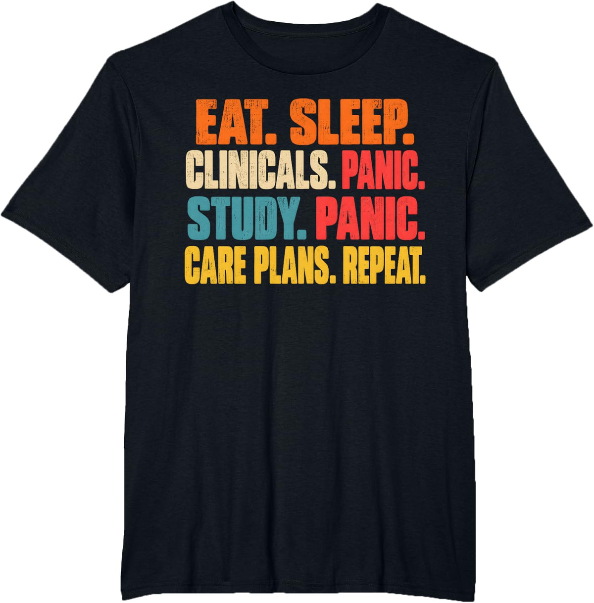 Eat Sleep Clinicals Panic Repeat Nurse Nursing School T-Shirt - Black