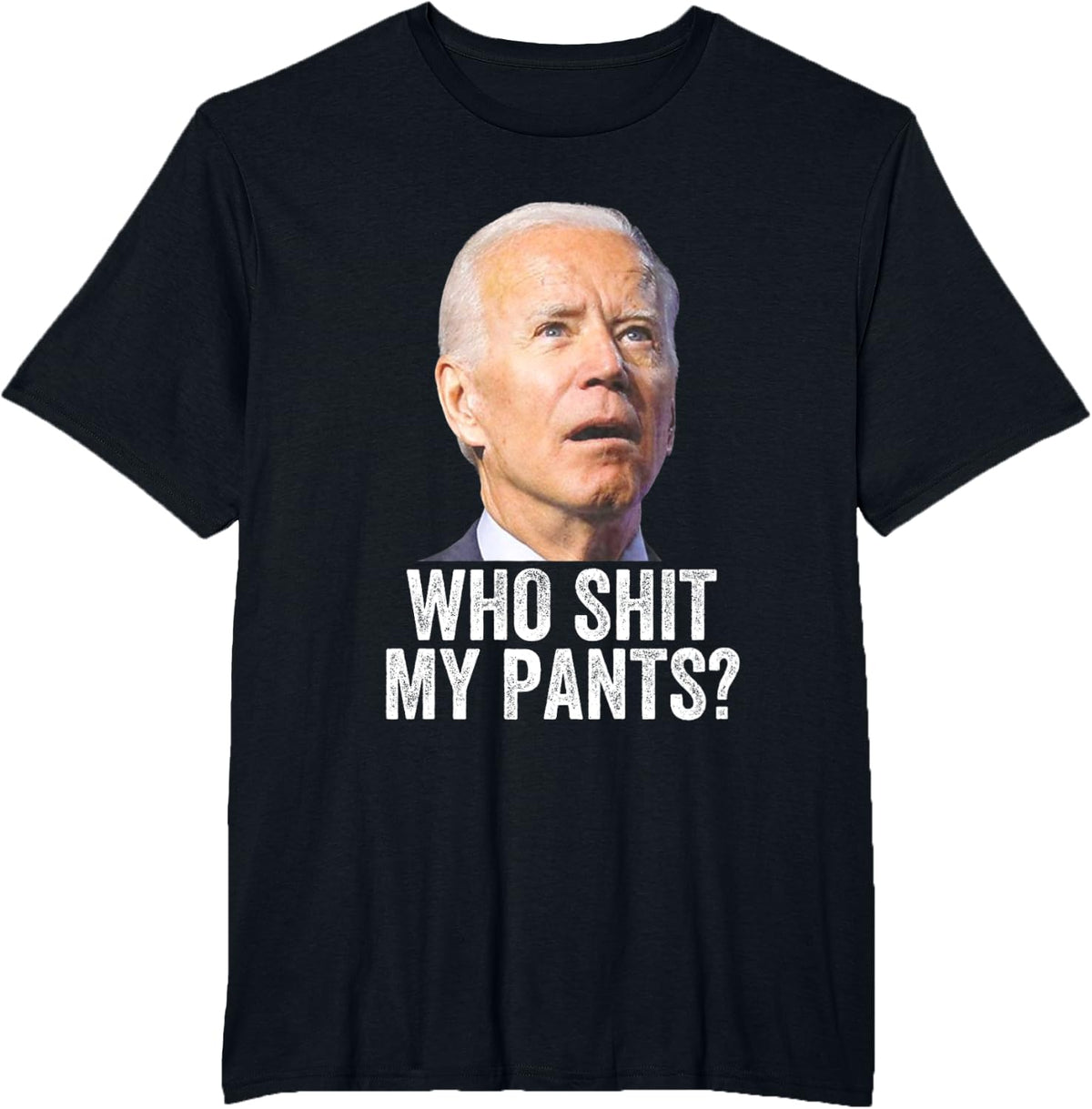 Who Shit My Pants - Anti Joe Biden Tee - Funny Conservative T-Shirt - Black