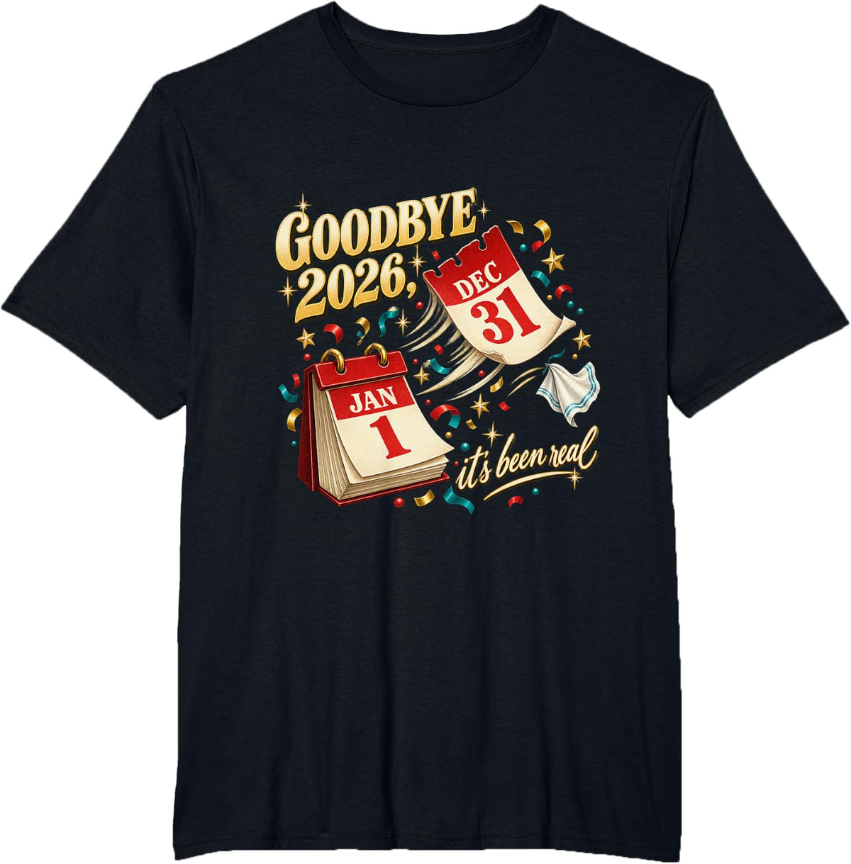 Goodbye 2026 New Years Eve Year End Humor T-Shirt - Black