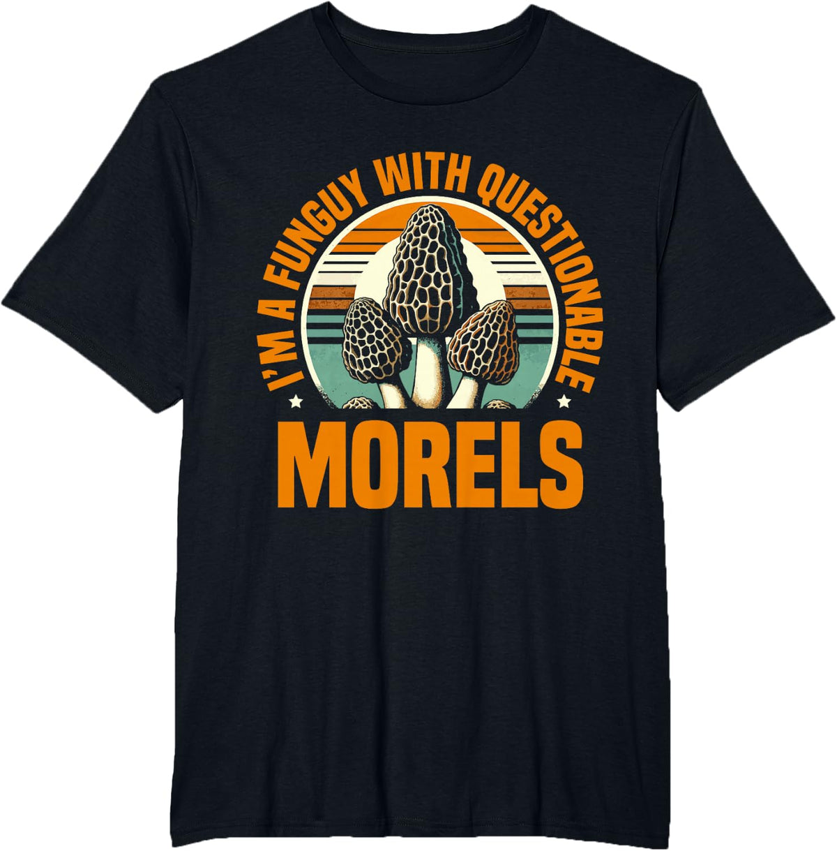 I'm A Funguy With Questionable Morels Mushroom Picker Fungi T-Shirt - Black