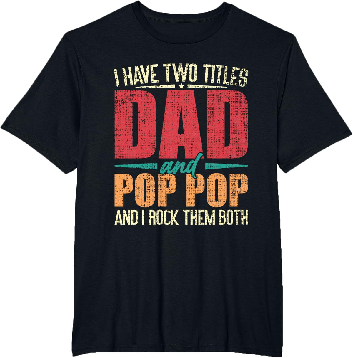I Have Two Titles Dad and Pop Pop and I Rock Them Both T-Shirt - Black