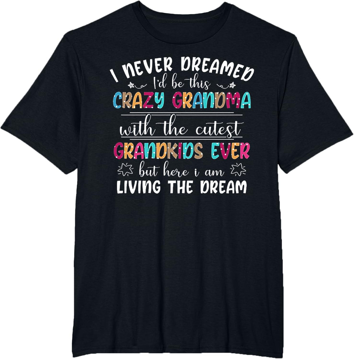 I Never Dreamed I'd Be This Crazy Grandma T-Shirt - Black