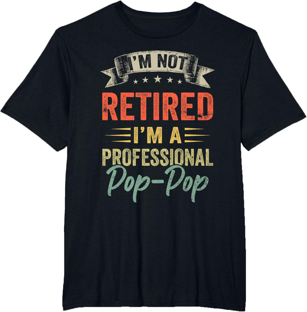 I'm Not Retired I'm A Professional Pop-pop T-Shirt - Black