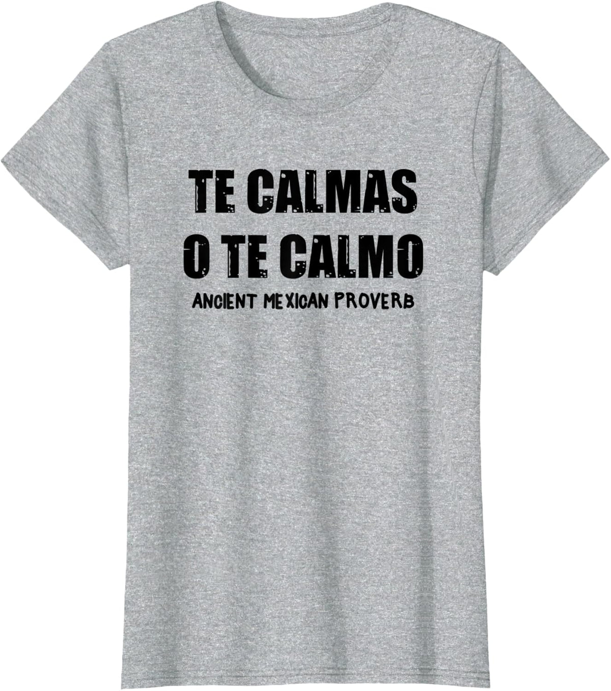 Funny Te Calmas O Te Calmo Ancient Mexican Proverb Pun Gift T-Shirt - Heather Grey