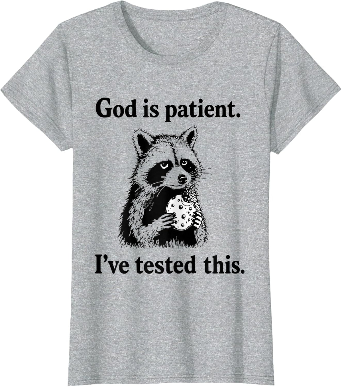 God is Patient Ive Tested This Funny Raccoon Quote T-Shirt - Heather Grey