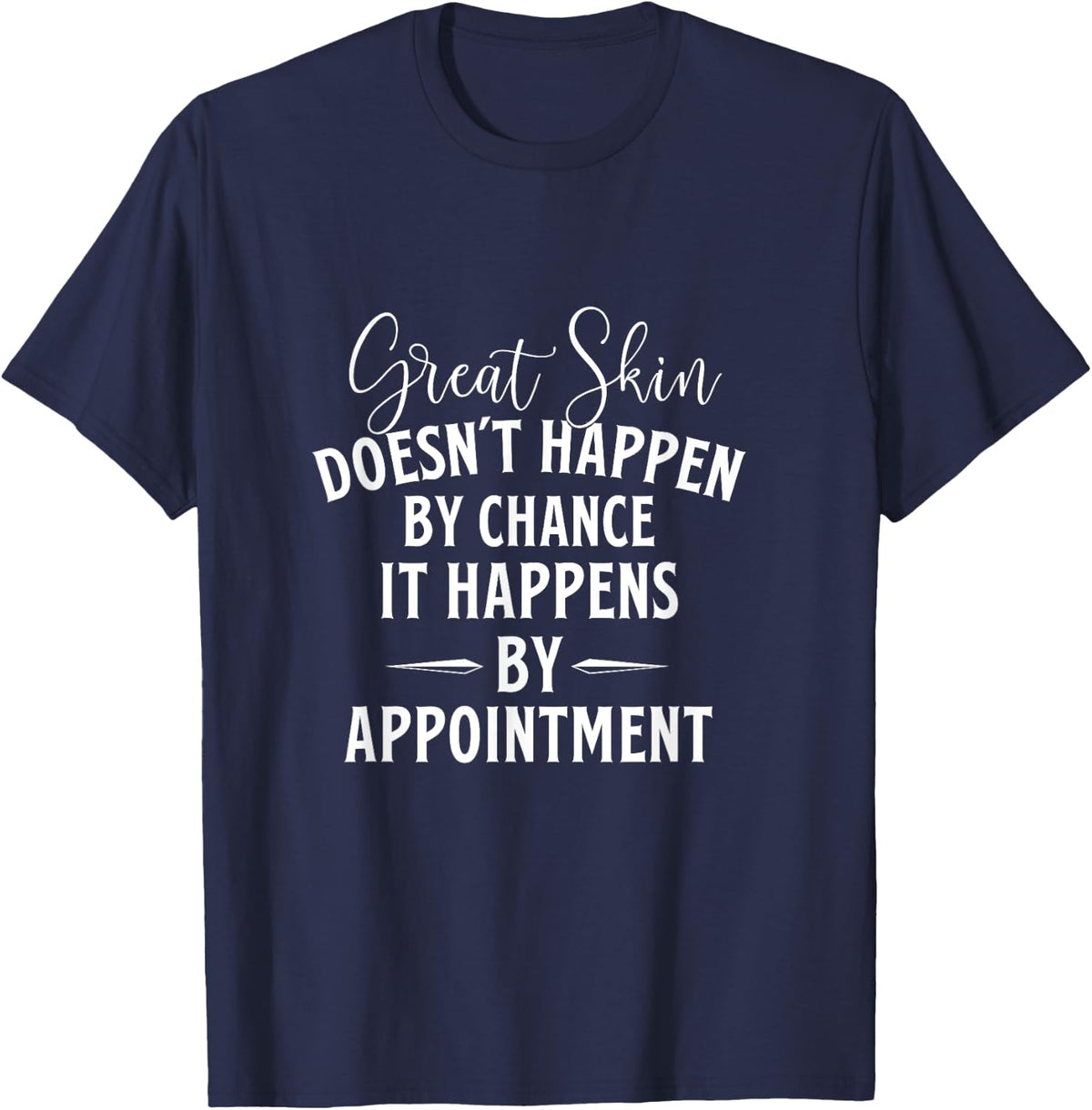 Great Skin Doesn't Happen by Chance - Dermatologist Derm T-Shirt - Navy Blue