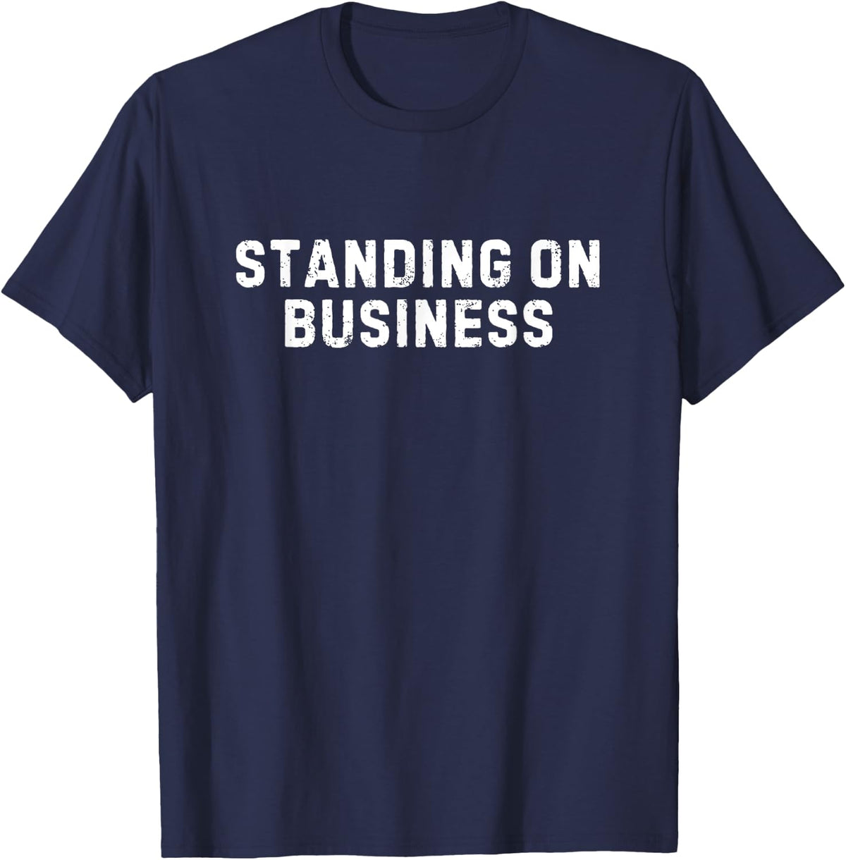 Standing On Business Funny Cool Stand On Business T-Shirt - Navy Blue