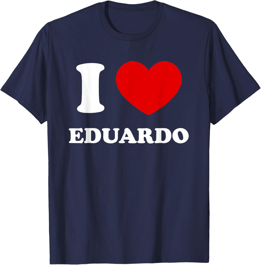 I Love Eduardo I Heart Eduardo Funny First Name Eduardo T-Shirt - Navy Blue