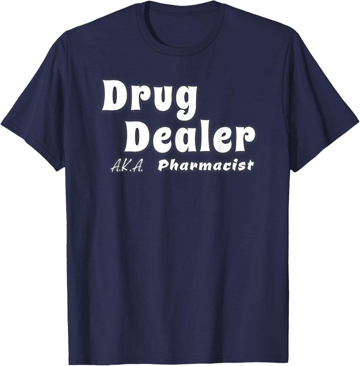 Drug Dealer a.k.a. Pharmacist T-Shirt - Navy Blue