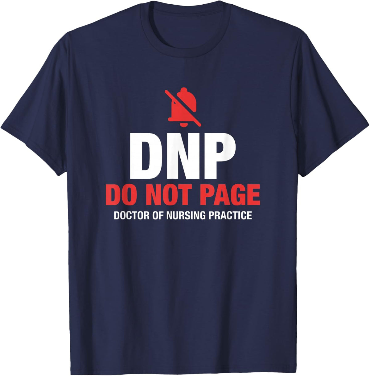 DNP Do Not Page Doctor of Nursing Practice Graduation T-Shirt - Navy Blue