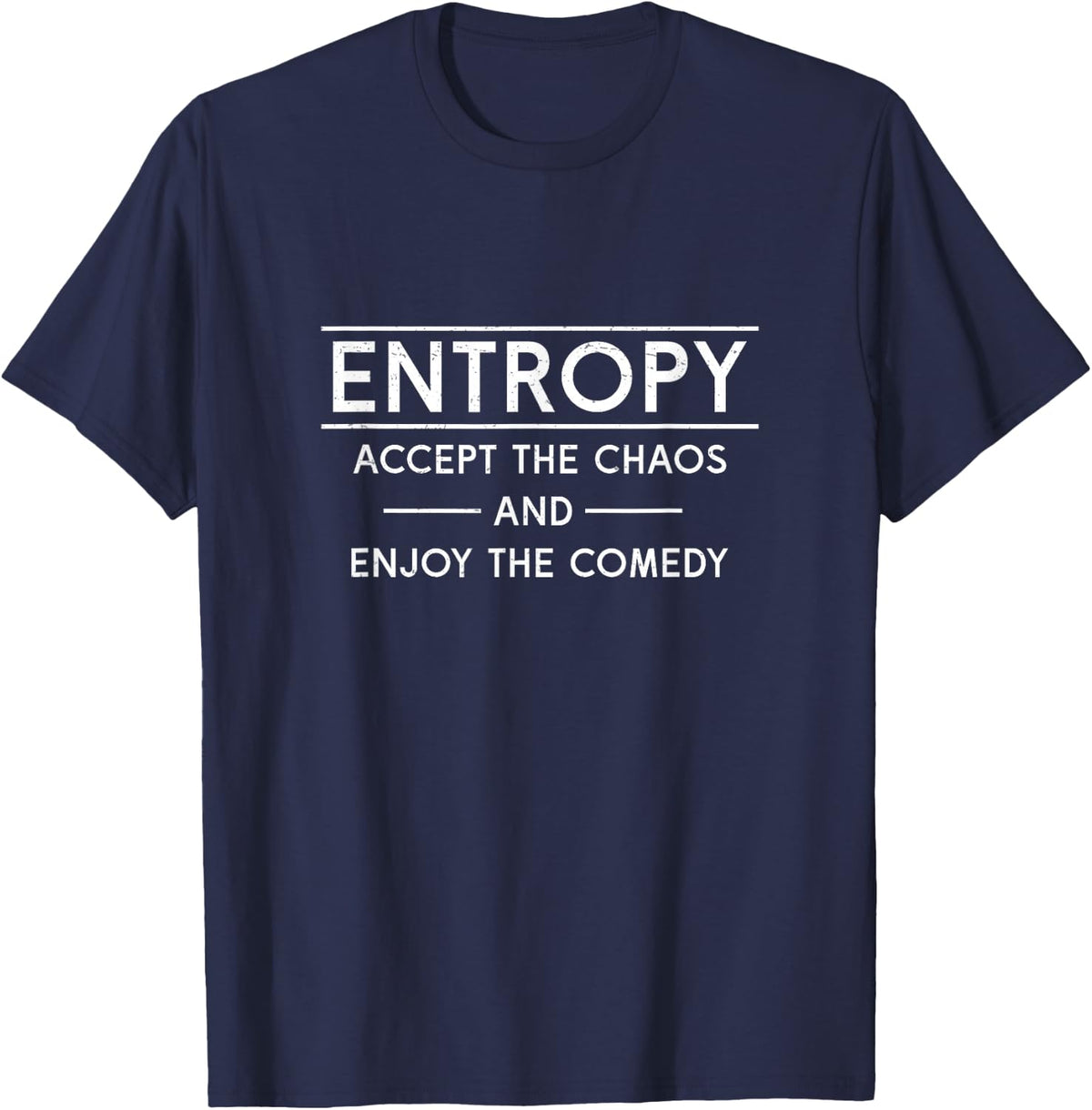 Funny Entropy Creator Accept The Chaos And Enjoy The Comedy T-Shirt - Navy Blue