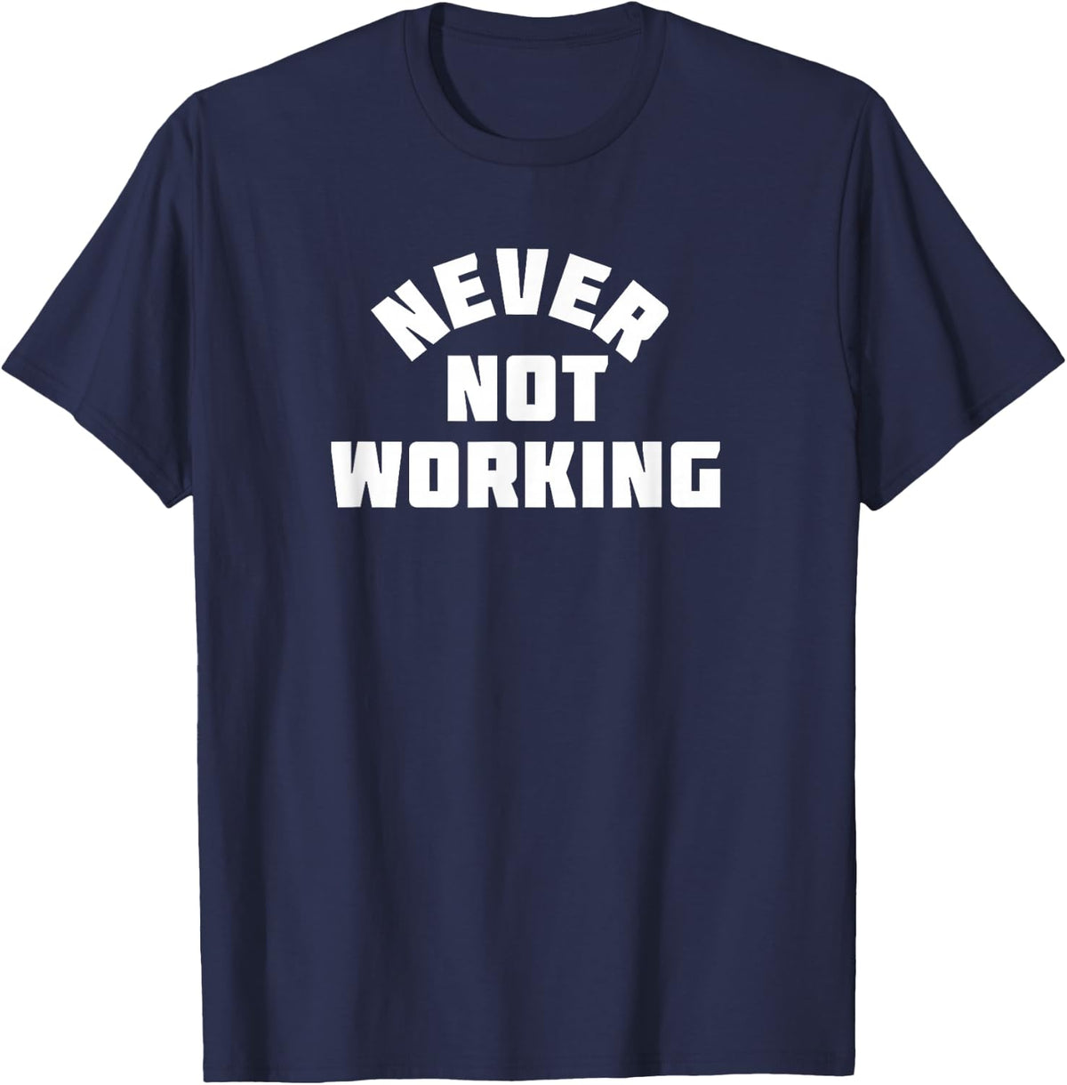 Never Not Working Hustle Entrepreneur T-Shirt T-Shirt - Navy Blue