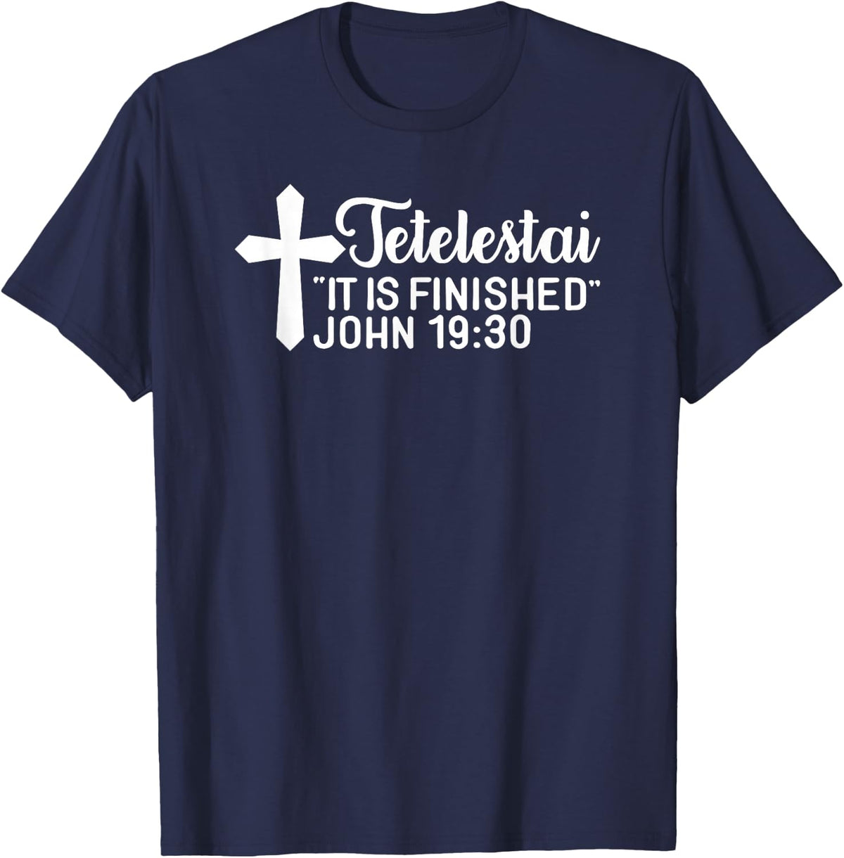 Tetelestai It Is Finished John 19:30 Easter Paid in Full T-Shirt - Navy Blue