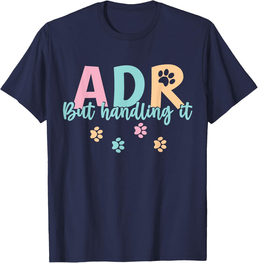 Funny Veterinary Design idea, ADR But Handling It T-Shirt - Navy Blue