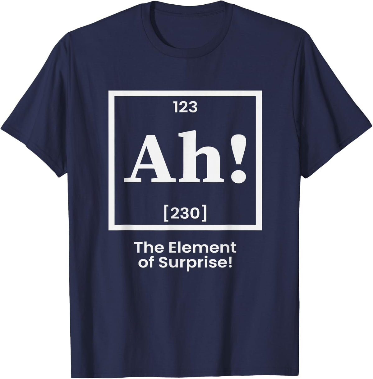 Ah The Element of Surprise Periodic Table Chemistry Humor T-Shirt - Navy Blue