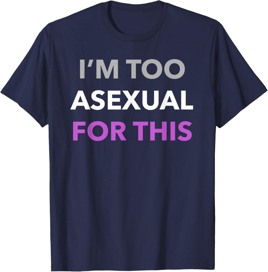 I'm Too Asexual For This LGBT Ace Flag Aromantic Pride Month T-Shirt - Navy Blue