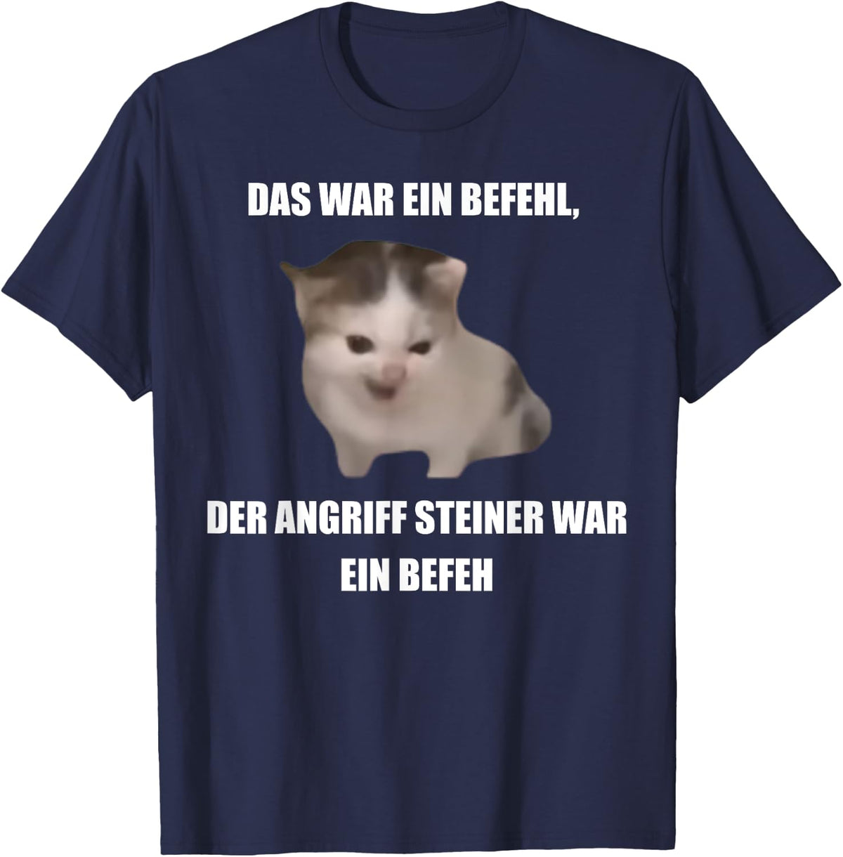 German Cat Orders Steiner- Das War Ein Befehl Funny Meme T-Shirt - Navy Blue