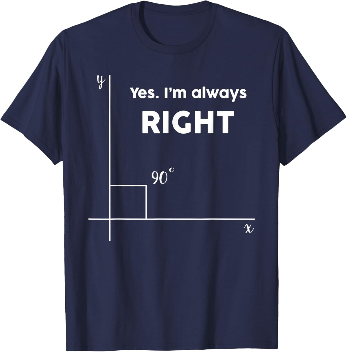 I'm Always Right Angle Funny Know-It-All Engineering T-Shirt - Navy Blue