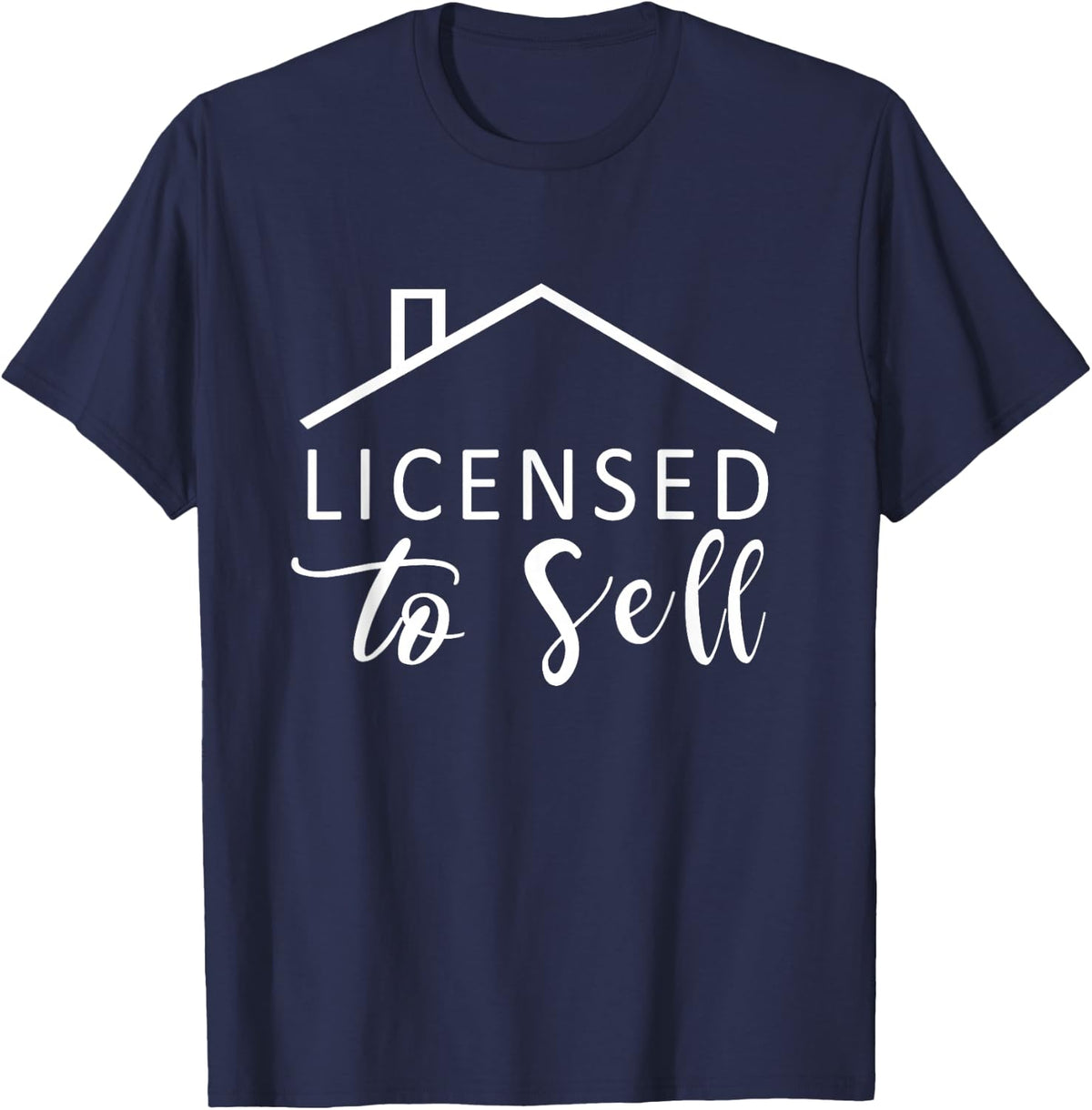 Licensed to Sell, Realtor Real Estate Agent T-Shirt - Navy Blue