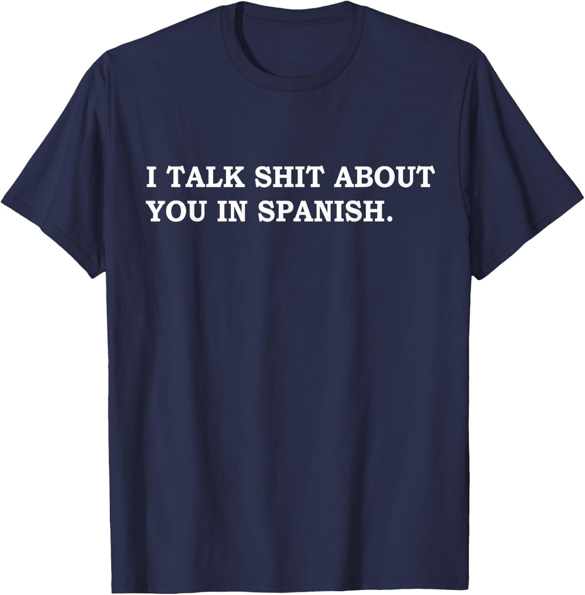 I Talk Shit About You In Spanish T-Shirt - Navy Blue