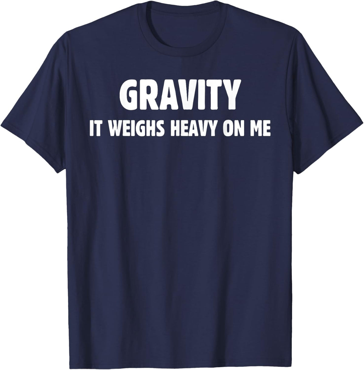 Science Gravity, Weighs Heavy on me, Funny Physics Astronomy T-Shirt - Navy Blue
