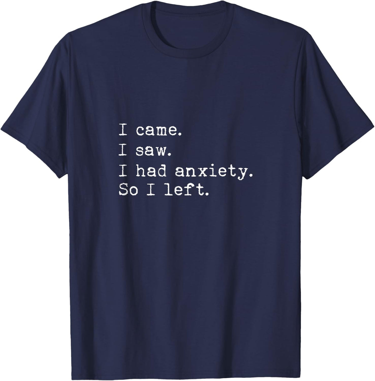 I Came I Saw I had Anxiety So I Left T-Shirt - Navy Blue