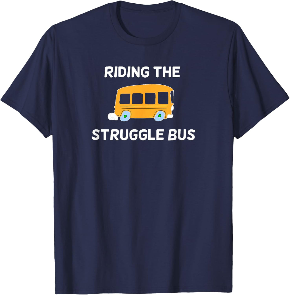 Funny, Riding The Struggle Bus T-shirt. Joke Sarcastic Tee T-Shirt - Navy Blue