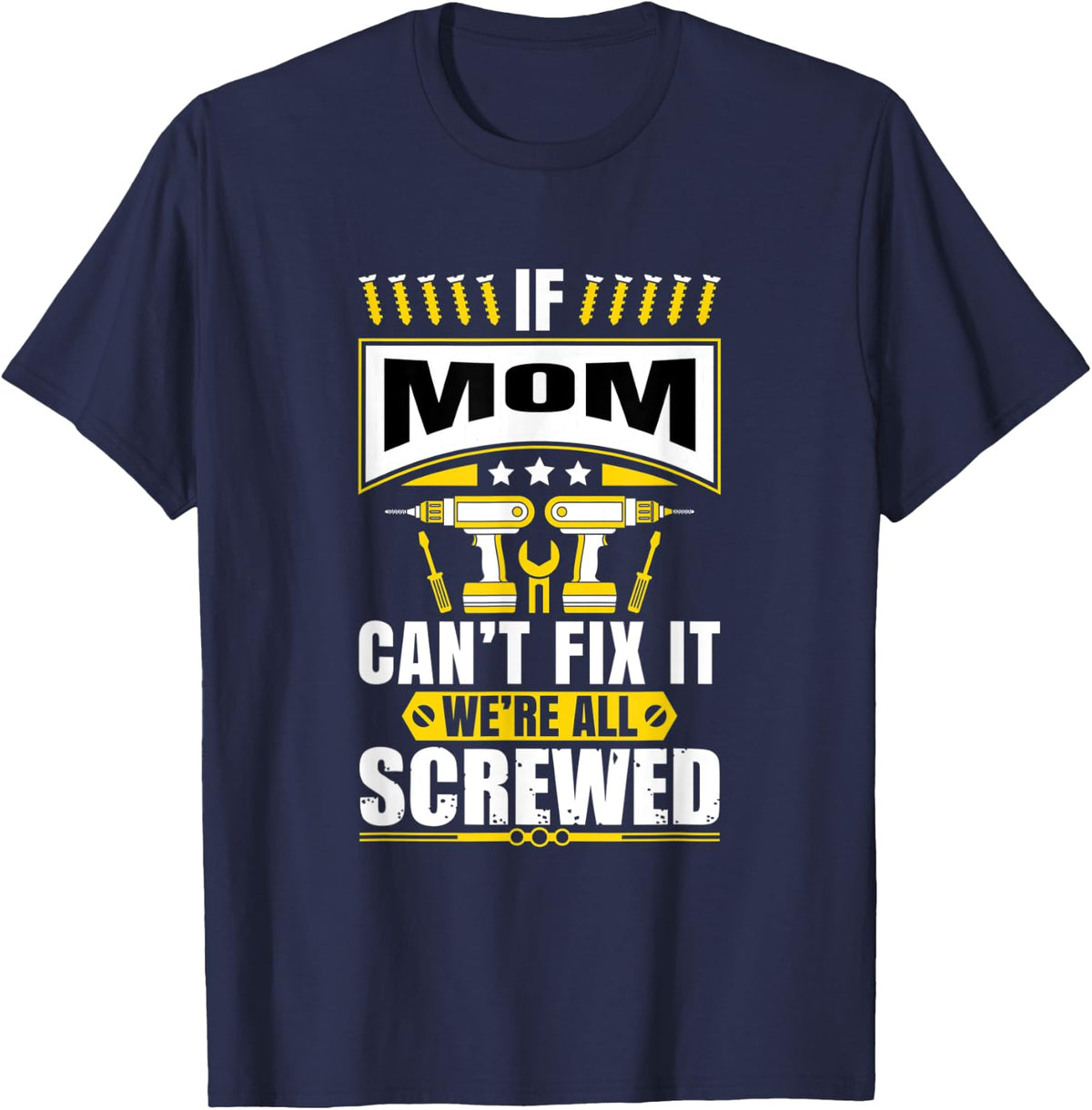 If Mom Can't Fix It We're All Screwed Mother Mommy T-Shirt - Navy Blue
