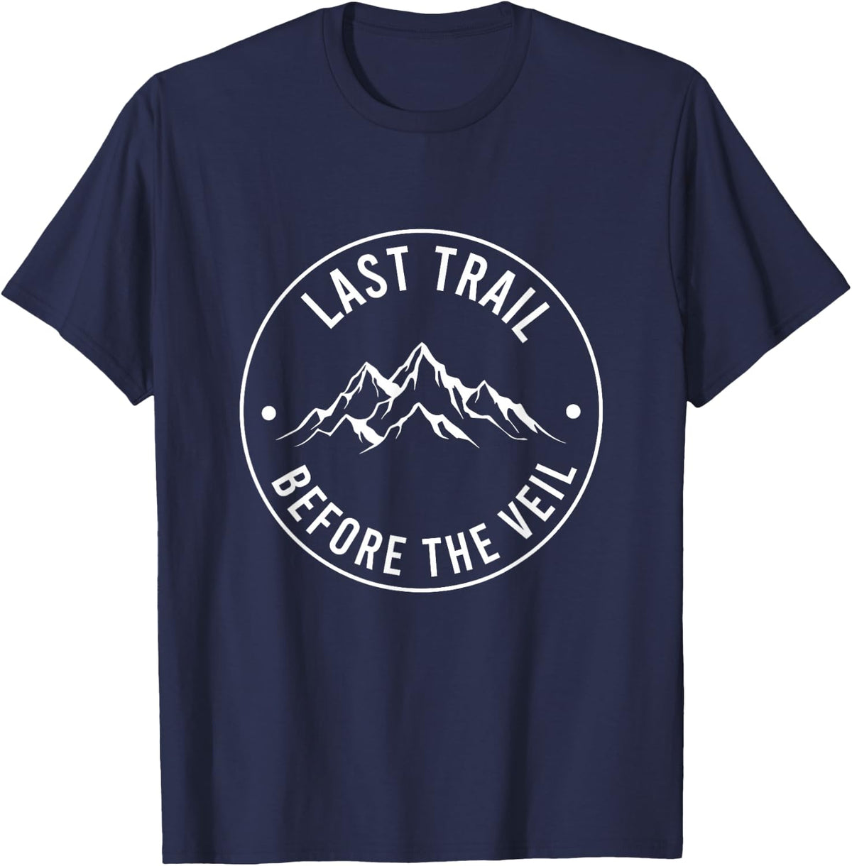 Last Trail Before The Veil Bachelorette Bridesmaid Hiking T-Shirt - Navy Blue