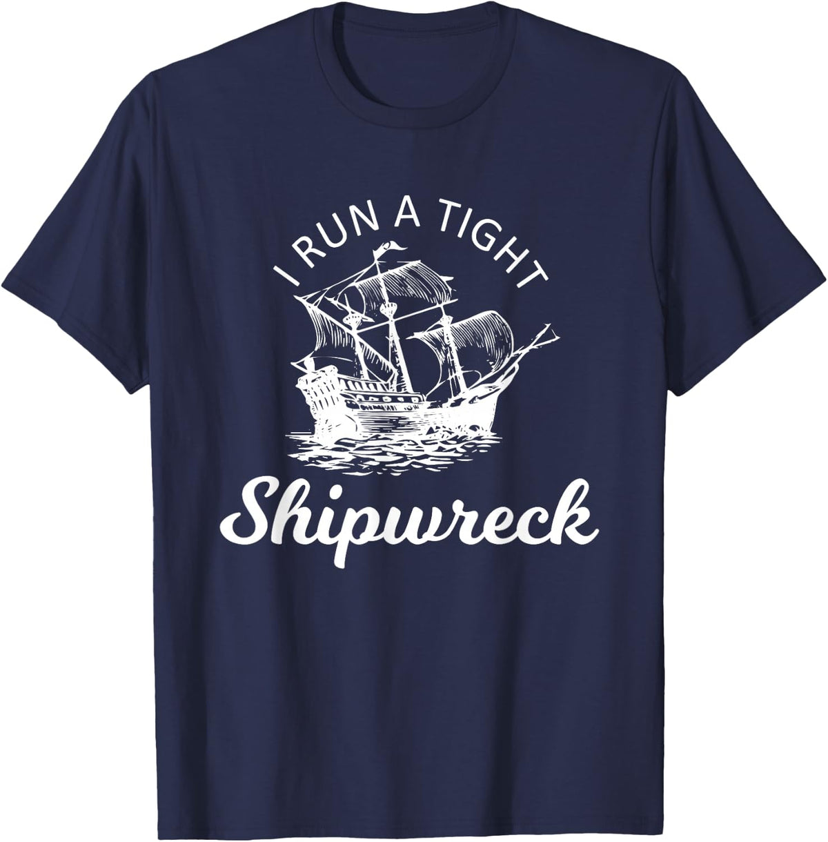 I Run A Tight Shipwreck T-Shirt - Navy Blue