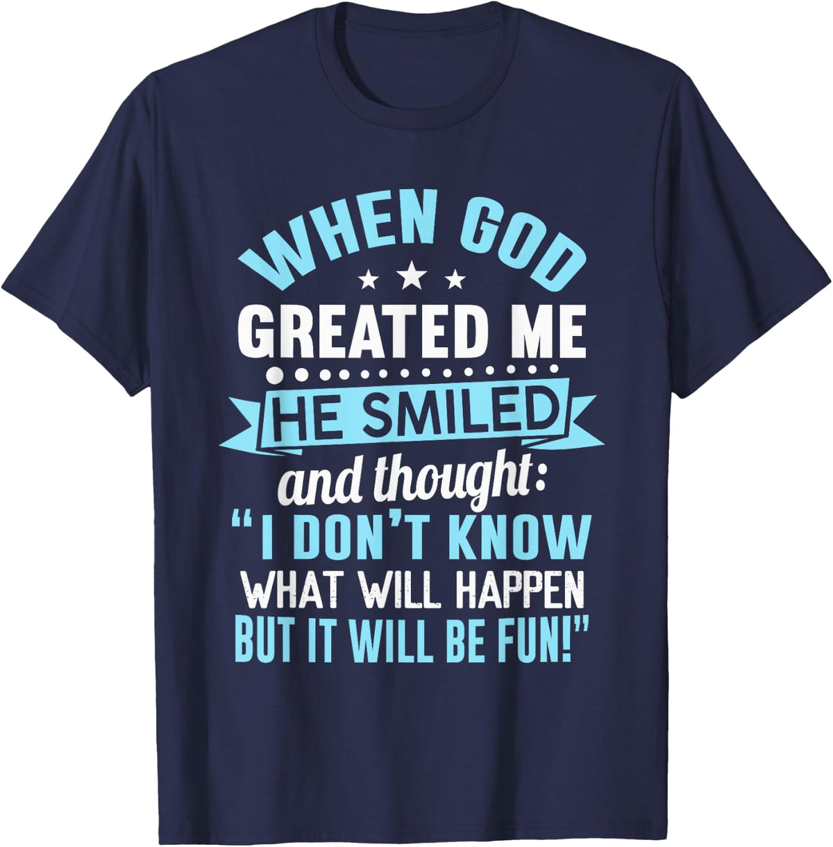 When God Created Me He Knew It Will Be Fun Saying T-Shirt - Navy Blue