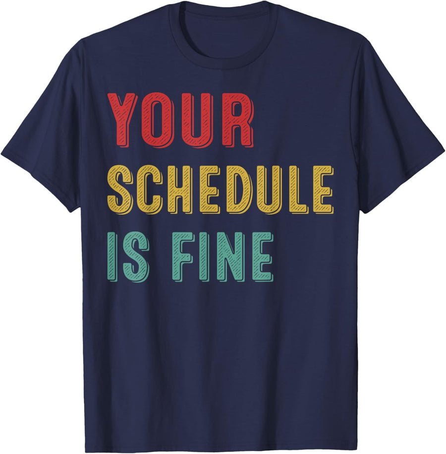 Your Schedule is Fine - Funny School Counselor Gifts T-Shirt - Navy Blue