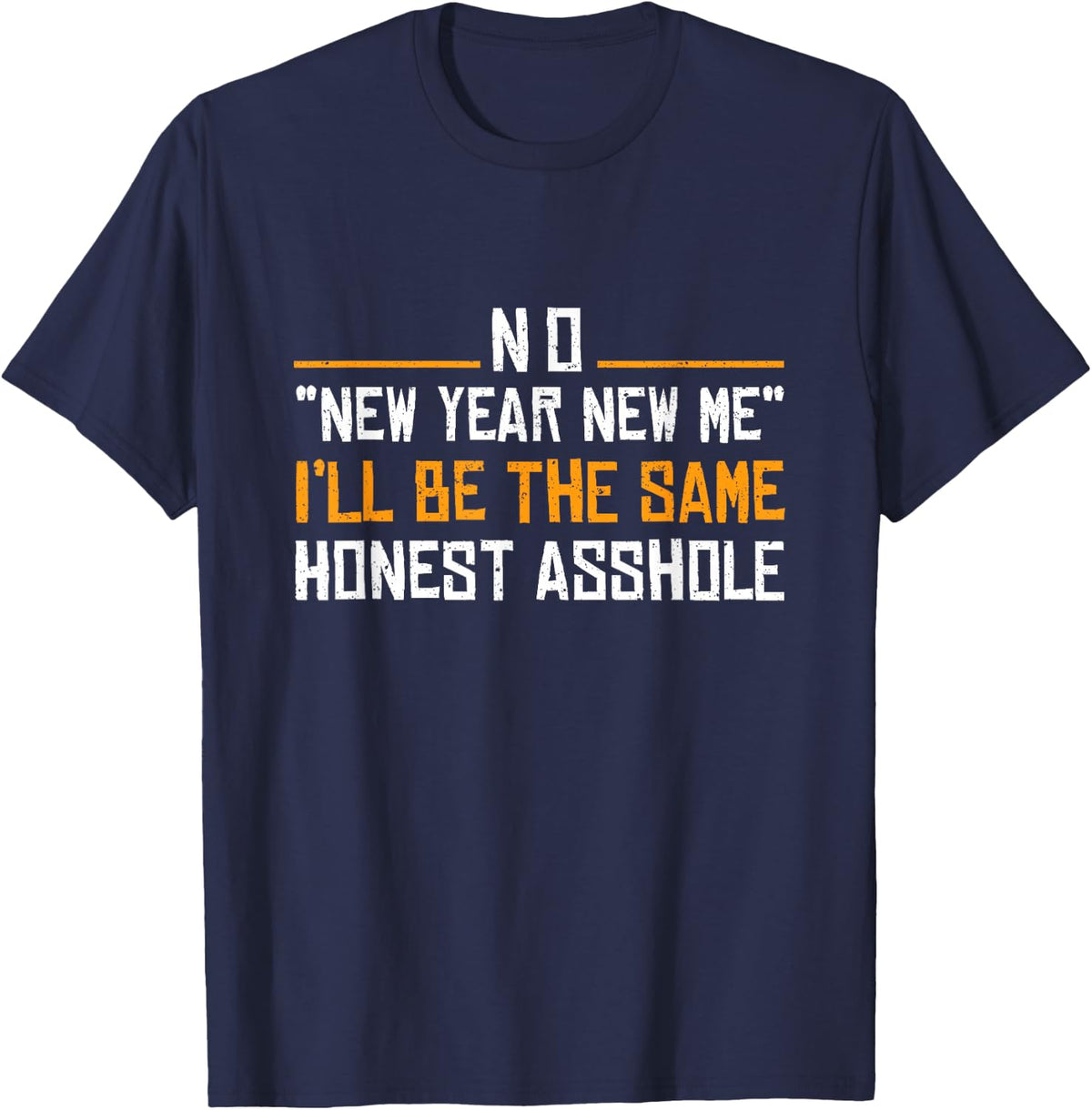 No New Year New Me I'll Be The Same Honest Asshole T-Shirt - Navy Blue