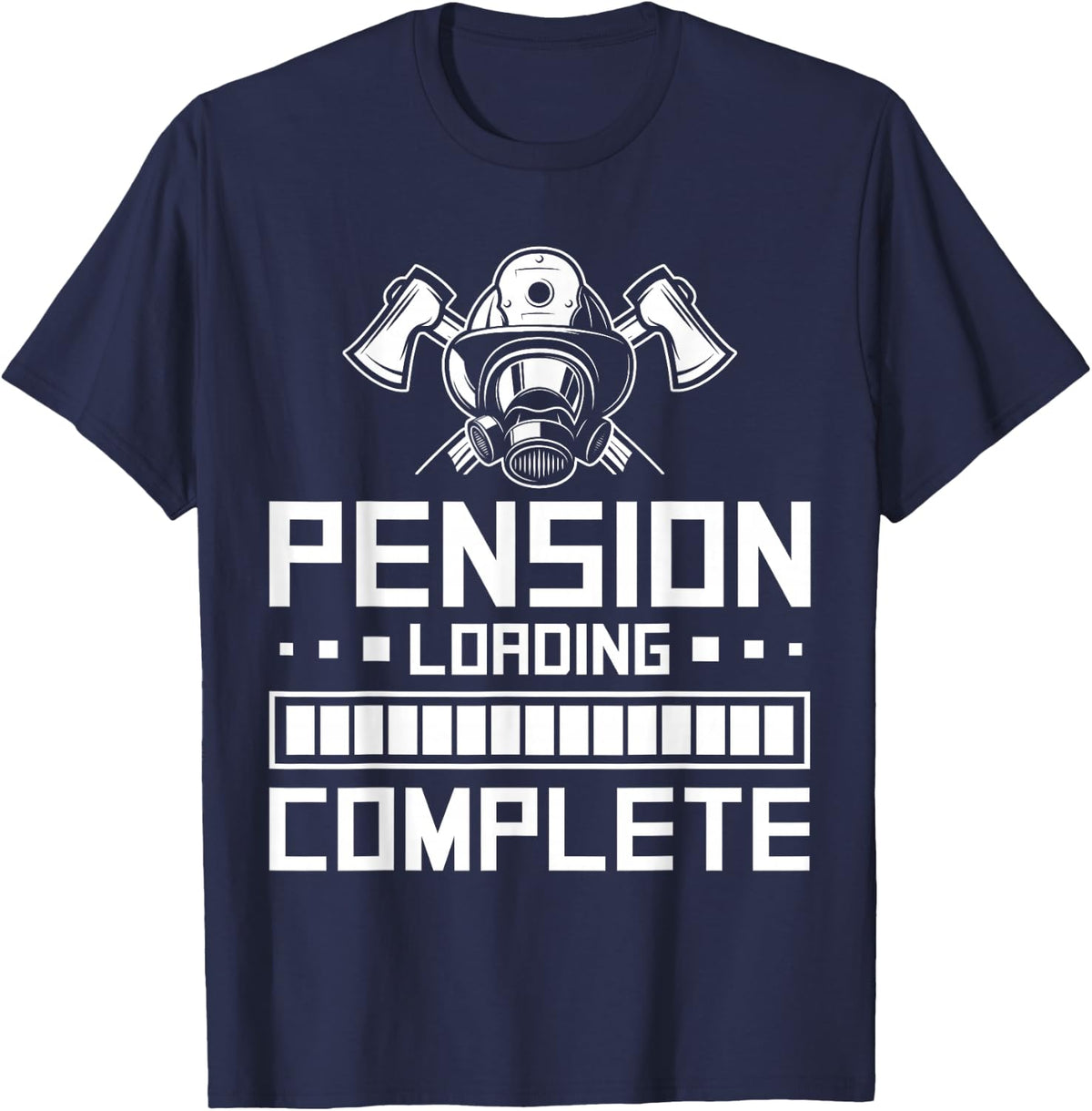 Pension Loading Complete Retired Firefighter Fireman T-Shirt - Navy Blue