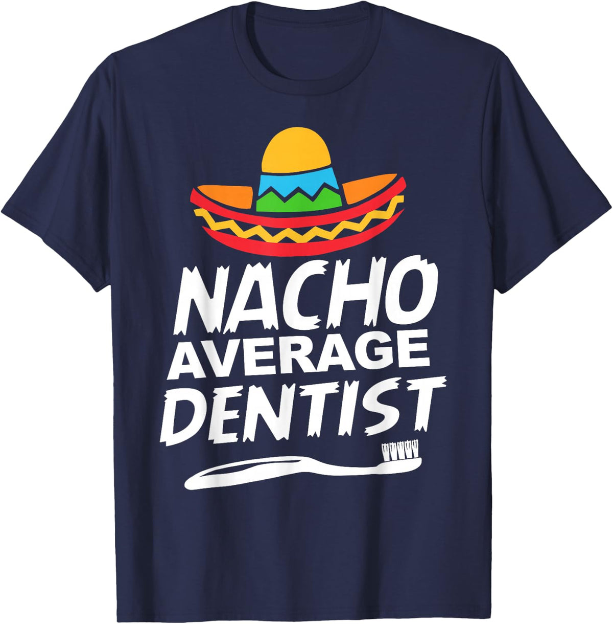 Nacho Average Dentist T-Shirt - Navy Blue