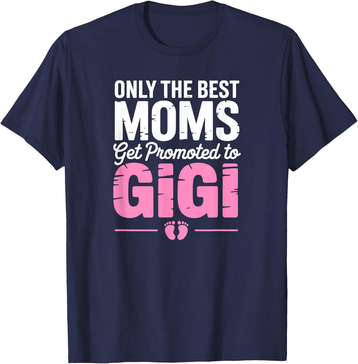 Only The Best Get Promoted to Gigi T-Shirt - Navy Blue