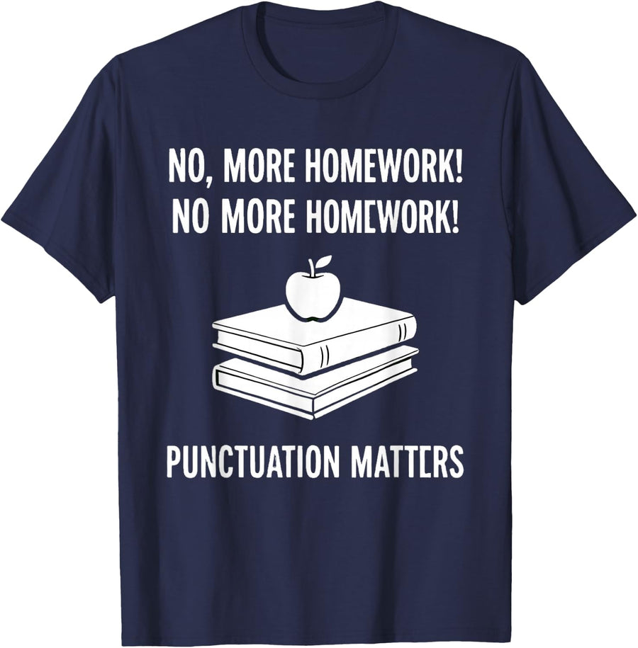 Funny Saying More Homework Punctuation Matters T-Shirt - Navy Blue