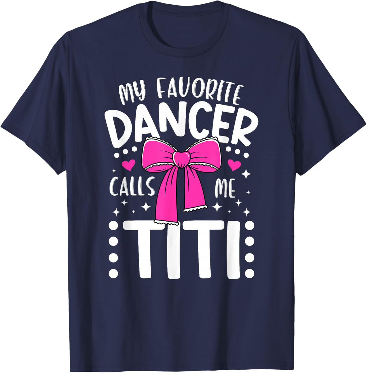 My Favorite Dancer Titi Dance Titi Dancing Titi Aunt T-Shirt - Navy Blue