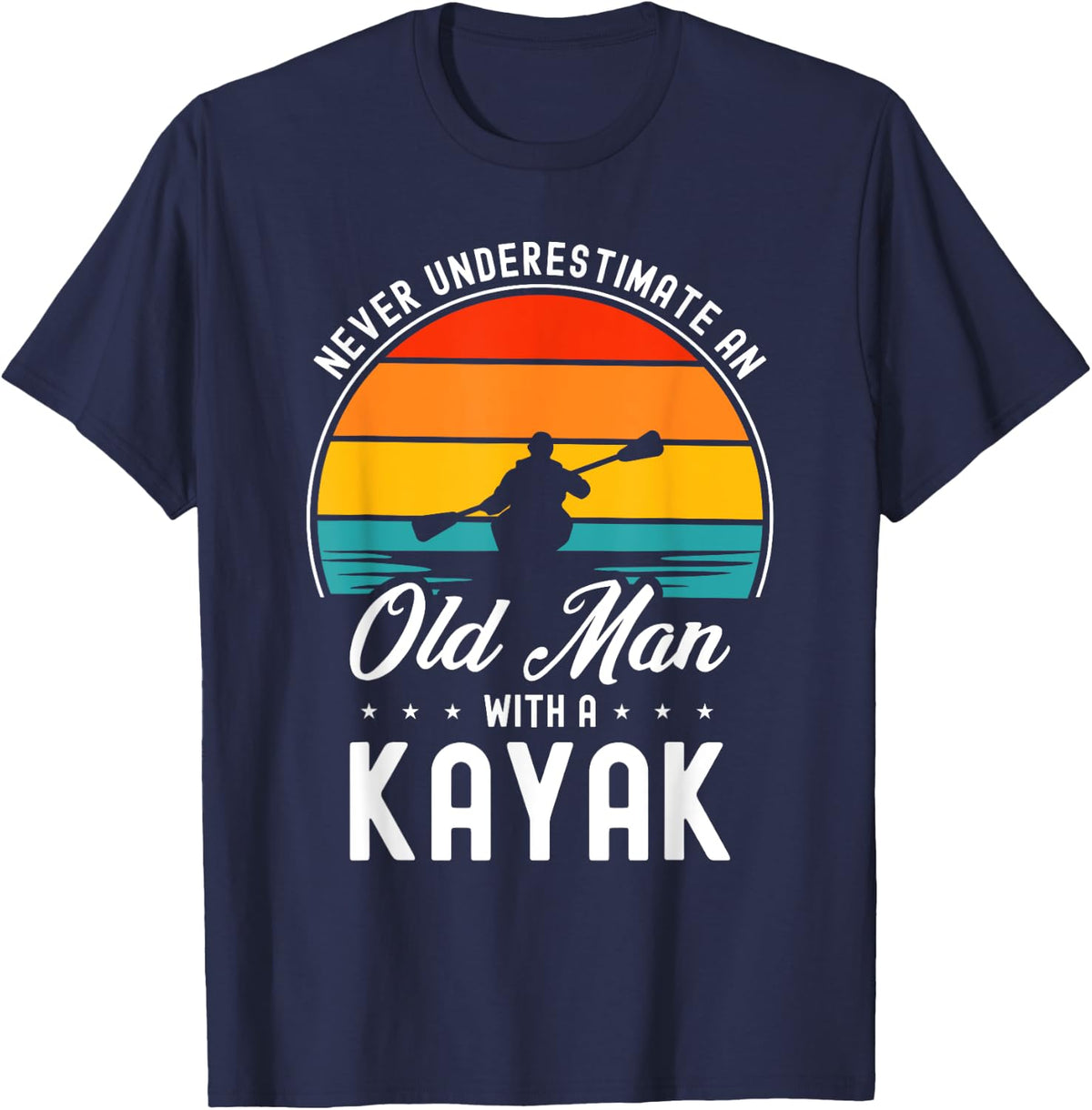 Never Underestimate An Old Man With a Kayak T-Shirt - Navy Blue
