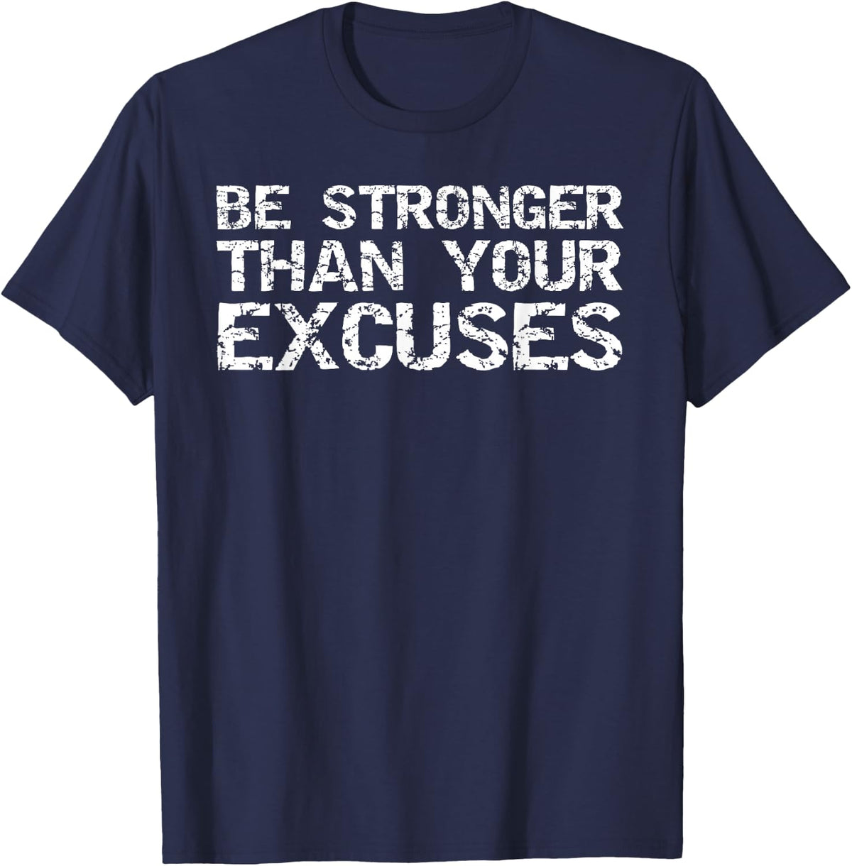 Funny Workout Gift Distressed Be Stronger than Your Excuses T-Shirt - Navy Blue