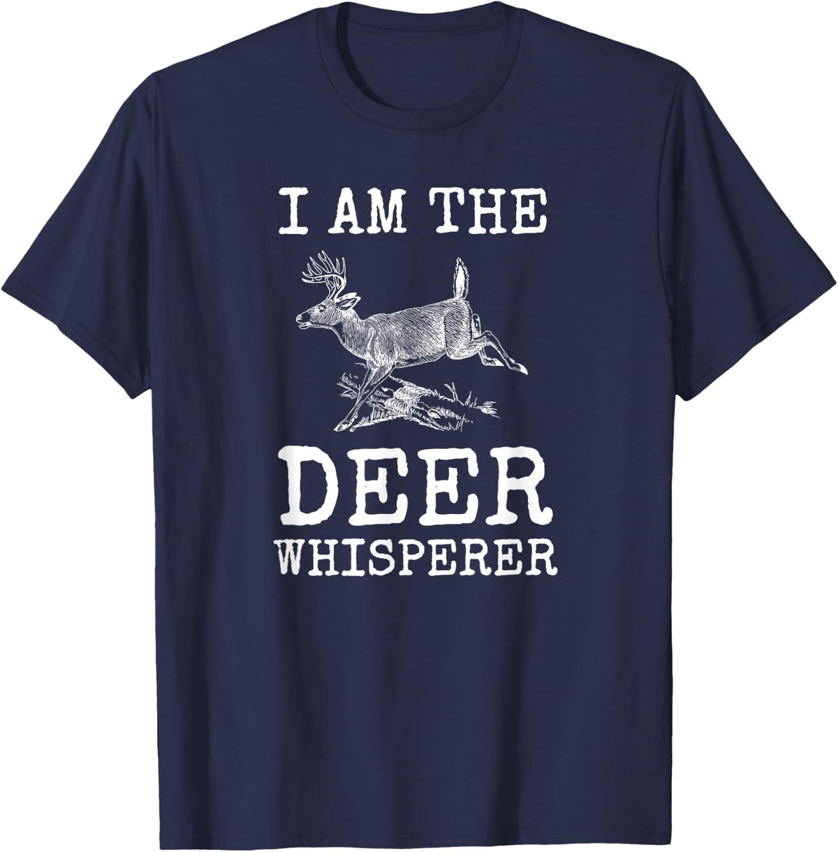 I Am The Deer Whisperer Fun Big Buck Whitetail Hunting Gift T-Shirt - Navy Blue