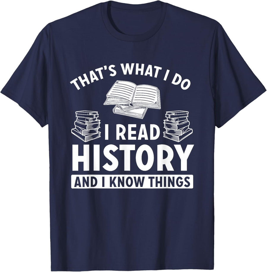 I Read History Books and I Know Things, History Reader Gifts T-Shirt - Navy Blue