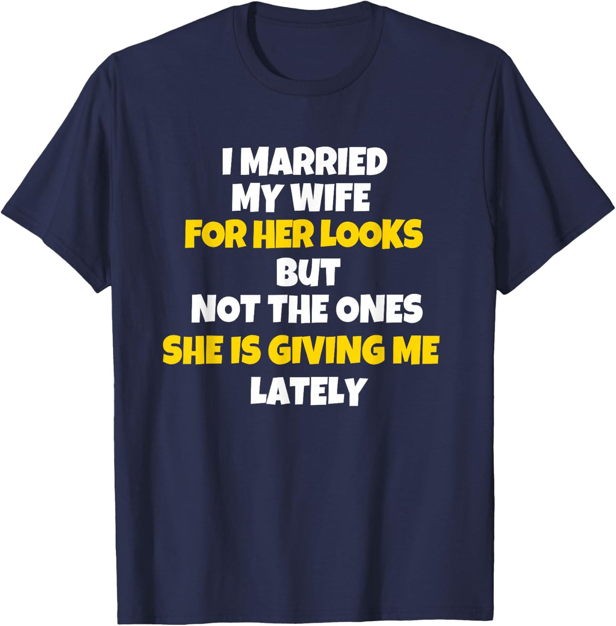 i married my wife for her looks funny husband T-Shirt - Navy Blue