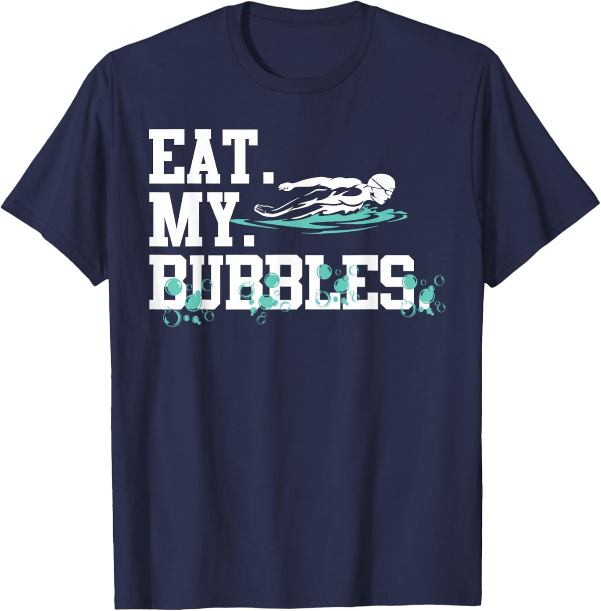 Eat My Bubbles Funny Swimming Gift for Swimmer Swim Team T-Shirt - Navy Blue