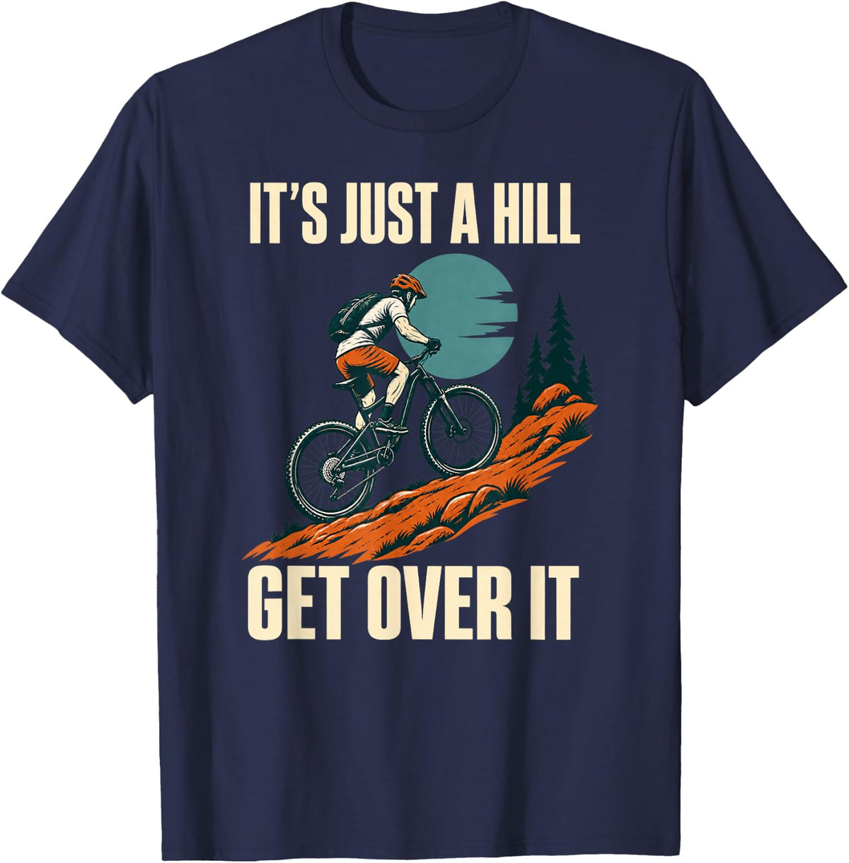 It's Just A Hill Get Over It Mountain Biking Biker T-Shirt - Navy Blue