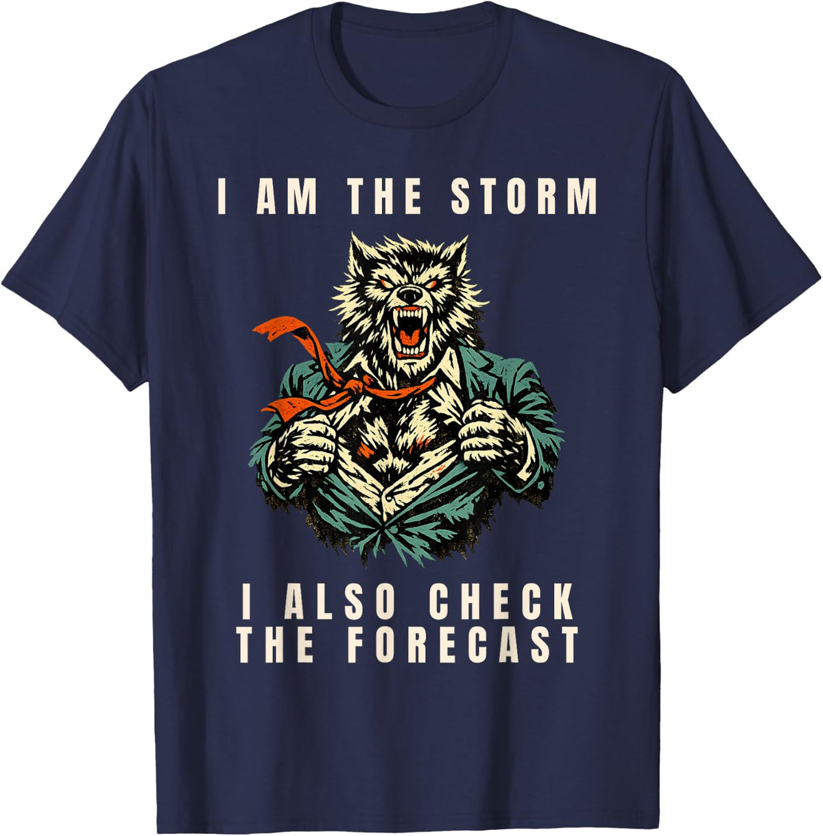I Am The Storm I Also Check The Forecast Werewolf Meme T-Shirt - Navy Blue