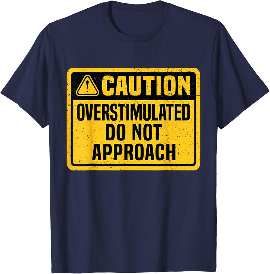 Caution Overstimulated Do Not Approach Funny Warning Caution T-Shirt - Navy Blue