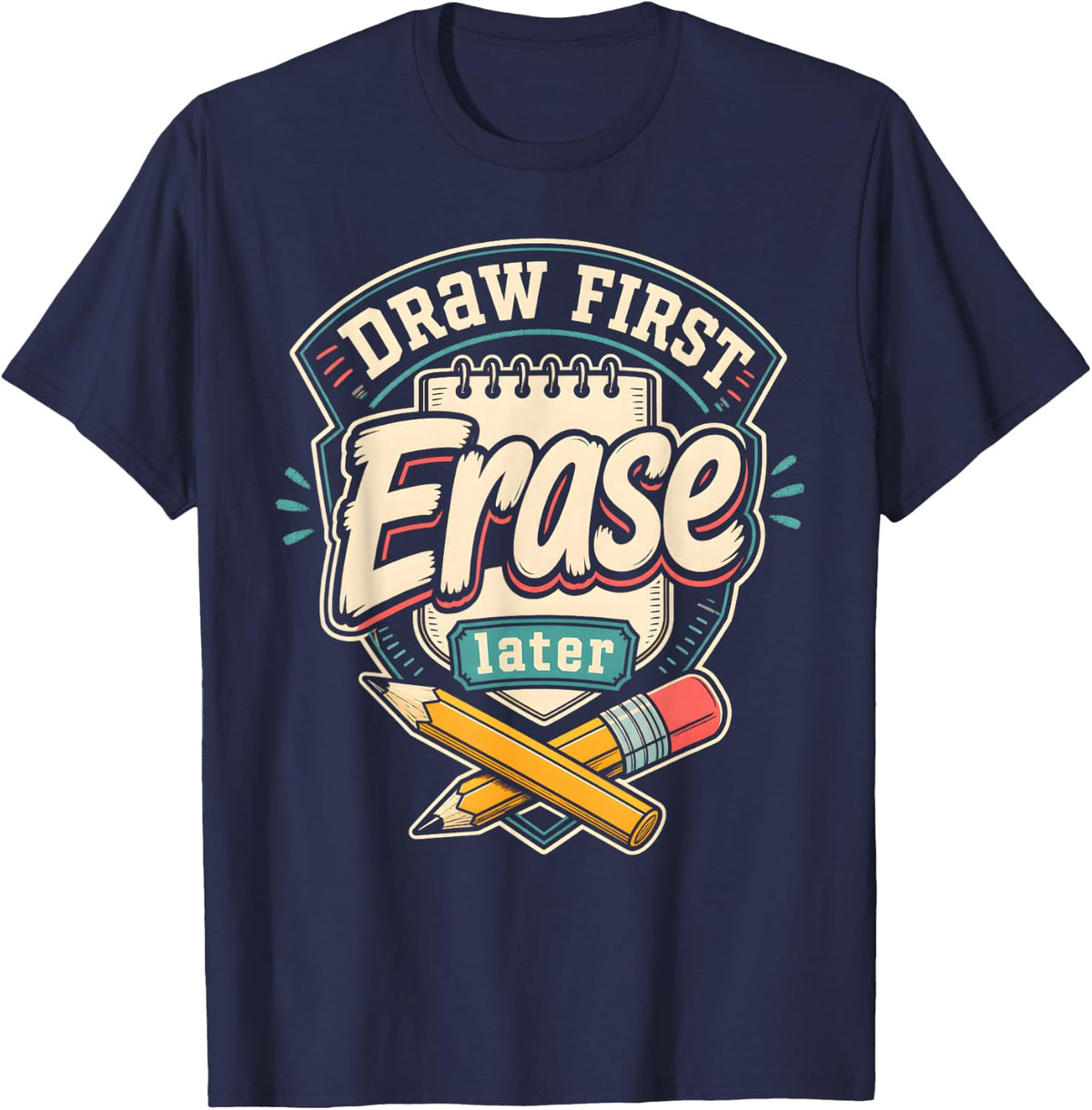 Art Teacher Draw First Erase Later T-Shirt - Navy Blue